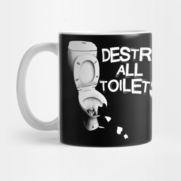 DESTROY ALL TOILETS by kthorjensen